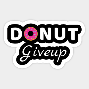 Donut Giveup - Positive Words motivation funny pun Sticker